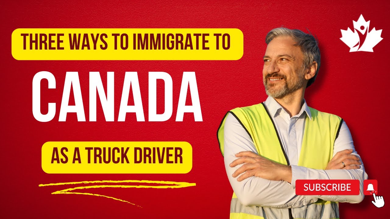 Three Ways to Immigrate to Canada as a Truck Driver | How Truck Drivers Can Immigrate to Canada