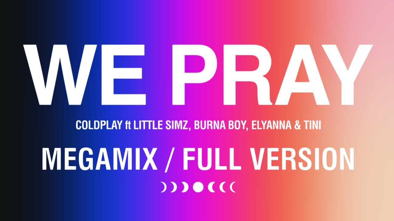 Coldplay - WE PRAY (Megamix / Full Version) ft Little Simz, Burna Boy, Elyanna, TINI, Jasleen, TWICE