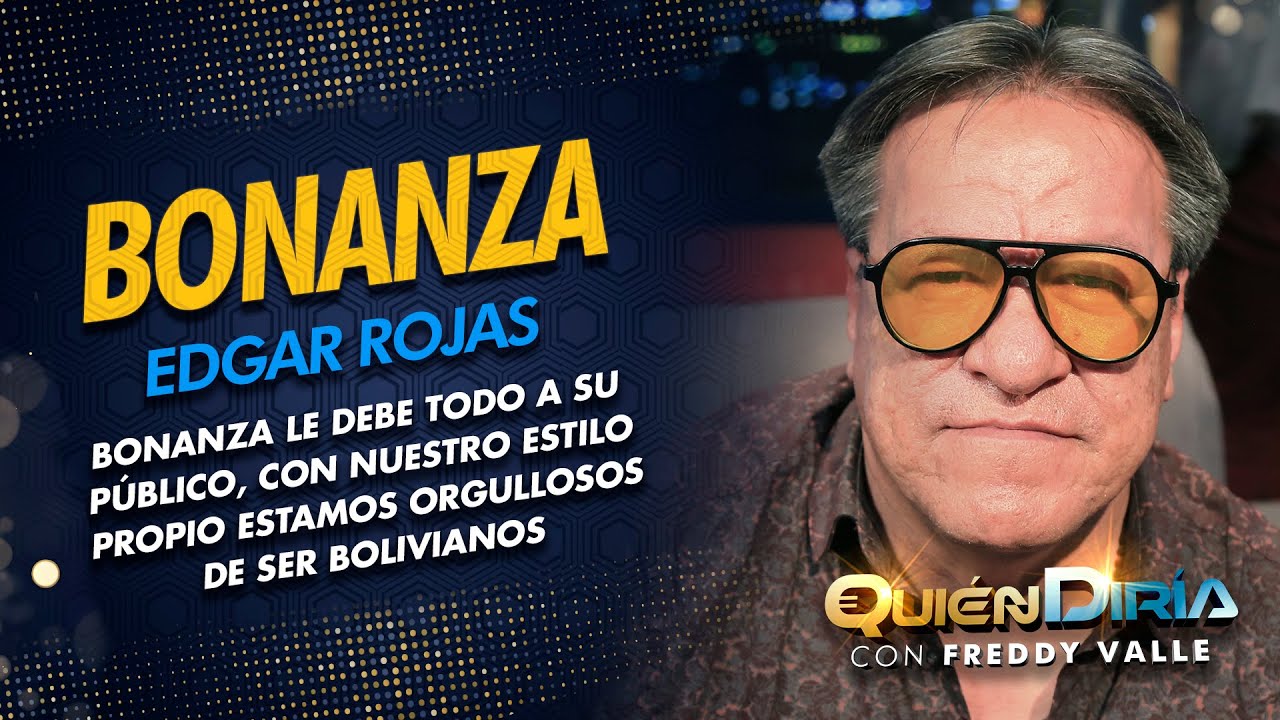 EDGAR ROJAS | BONANZA | LA PROMESA | YO SOY DE BOLIVIA | ENTREVISTA | QD