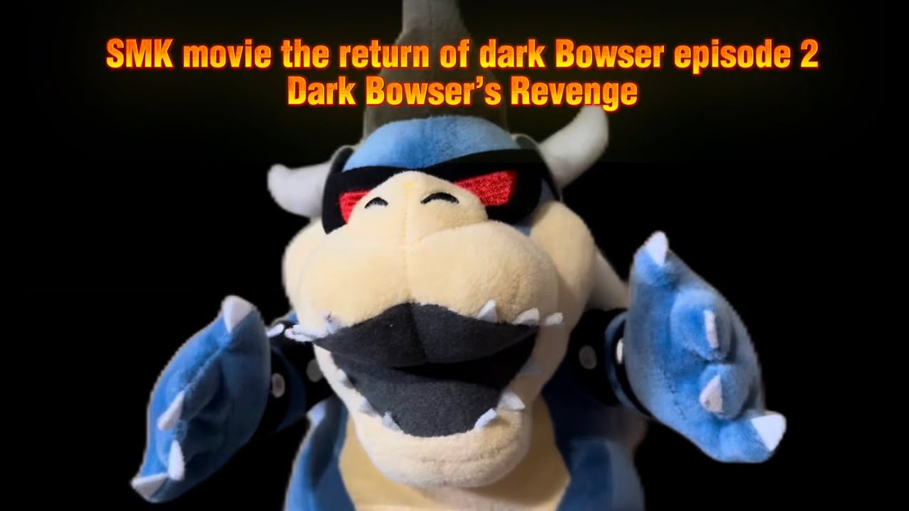 SMK Movie the return of dark Bowser episode 2 Dark Bowser’s revenge ￼￼