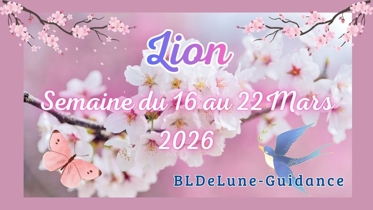 LION ♌ Du 16 au 22 MARS 2026. Votre réussite, votre charme, votre charisme, fait des envieu(ses)x.