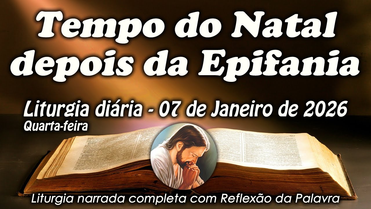 LITURGIA COMPLETA 07 DE JANEIRO - TEMPO DO NATAL DEPOIS DA EPIFANIA - LITURGIA DO DIA EM &Aacute;UDIO