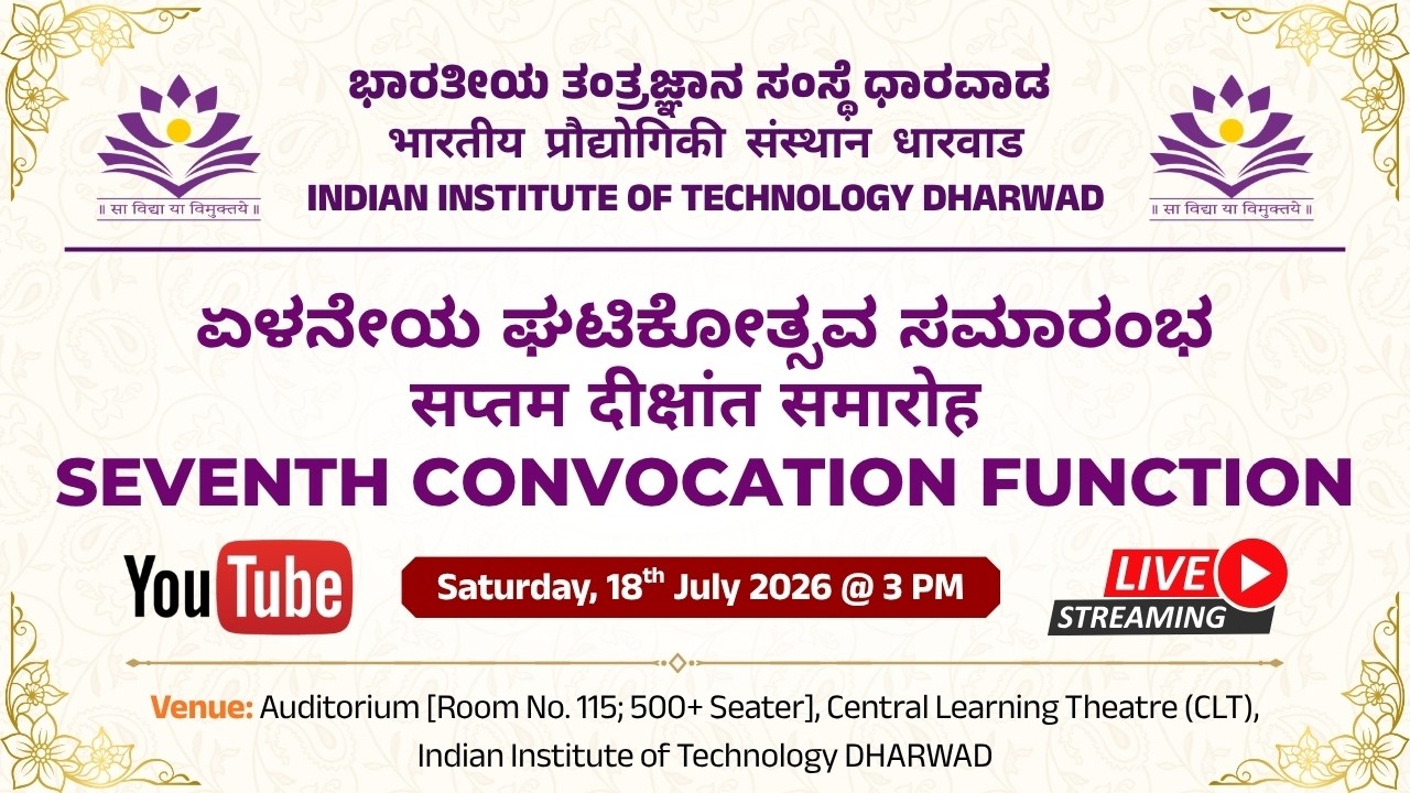 SEVENTH CONVOCATION FUNCTION - 2026,  INDIAN INSTITUTE OF TECHNOLOGY DHARWAD (IIT)