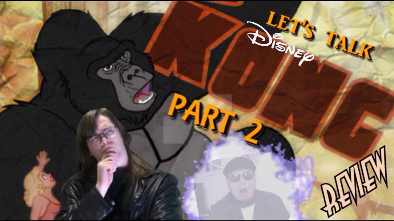 74. Let's Talk About DISNEY'S KING KONG (with @Hewylewis ) KING KONG REVIEWS (PART 2)