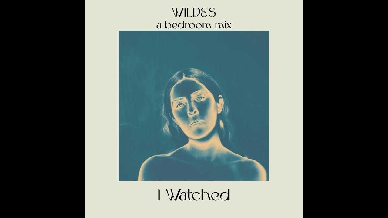 WILDES - I Watched (Bedroom Mix)