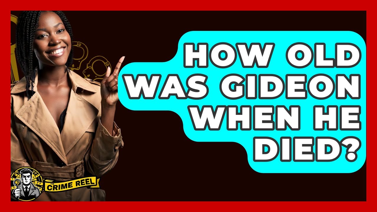 How Old Was Gideon When He Died? - The Crime Reel