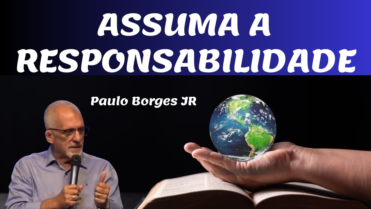 ASSUMA A RESPONSABILIDADE - Pastor Paulo Borges Júnior