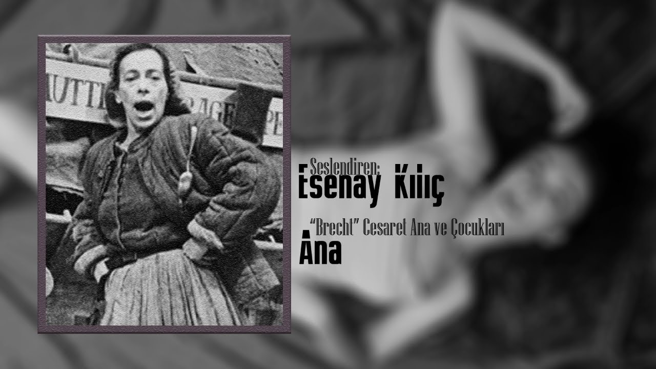 Ana (Cesaret Ana ve Çocukları) - Bertolt Brecht - Seslendiren: Esenay Kılıç