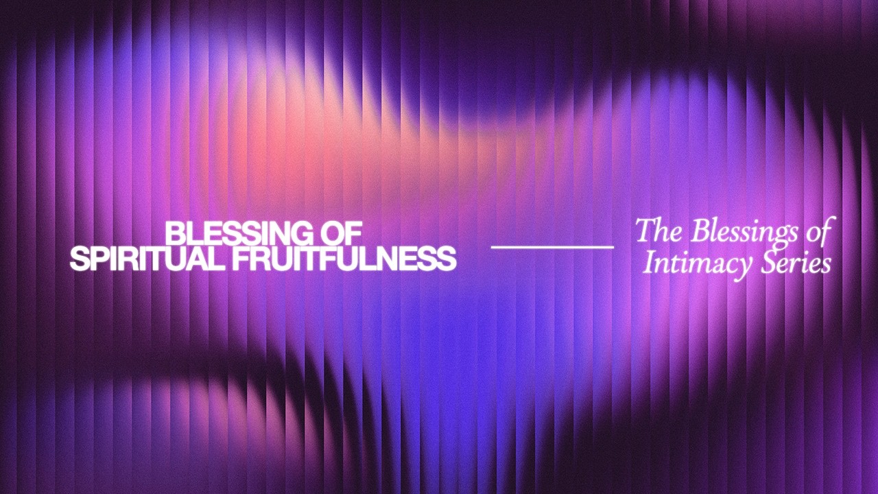 Blessing of Spiritual Fruitfulness | Blessing of Intimacy Series | Feb.11,2026 |Wednesday PM Service