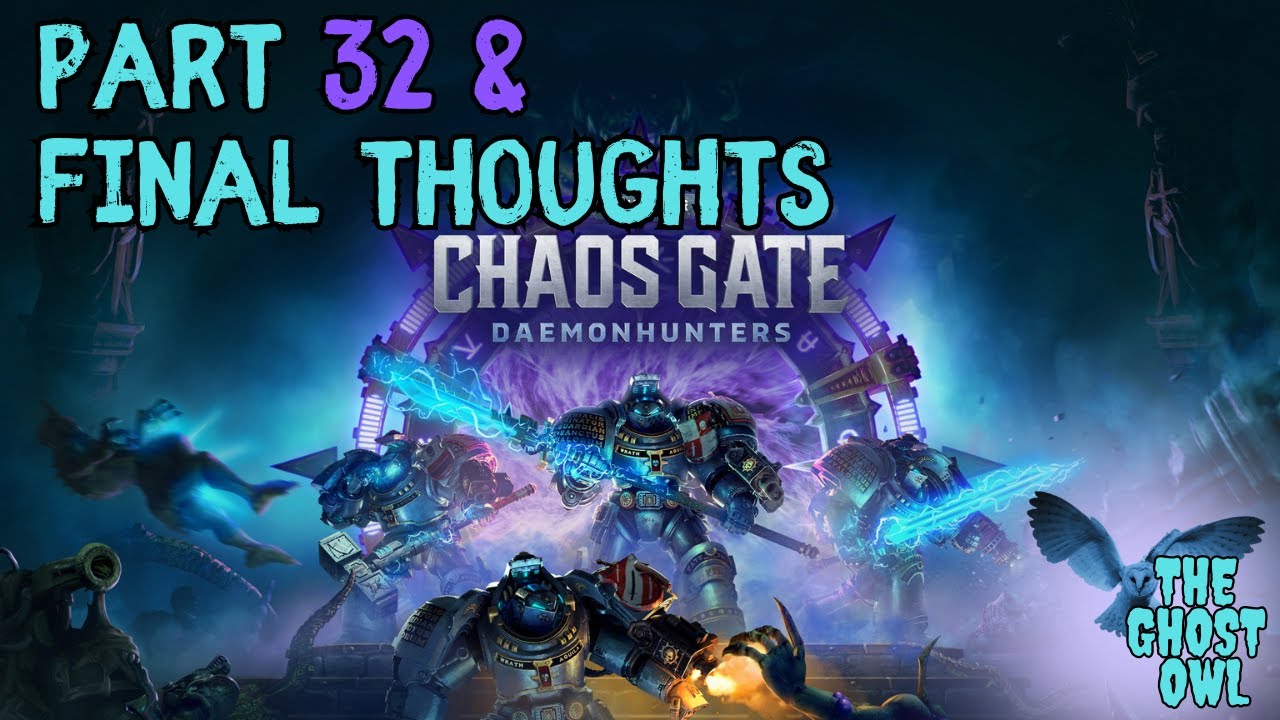 Ghost Owl Plays Warhammer 40K Chaos Gate Part 32 & Final Thoughts