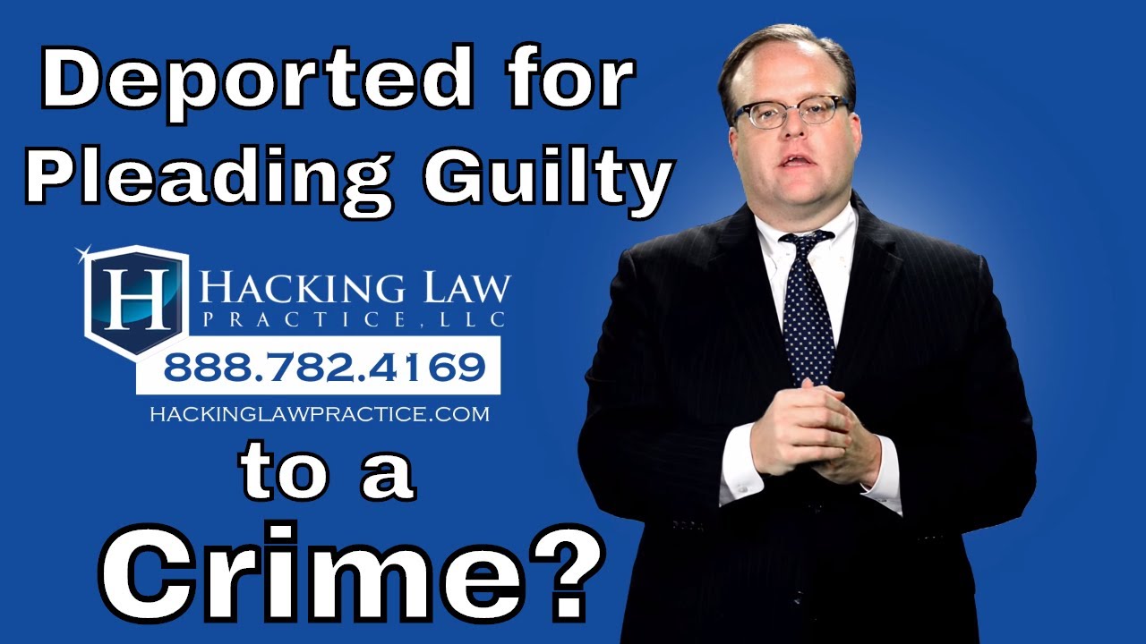 Are You Being Deported Because You Pleaded Guilty to a Crime?