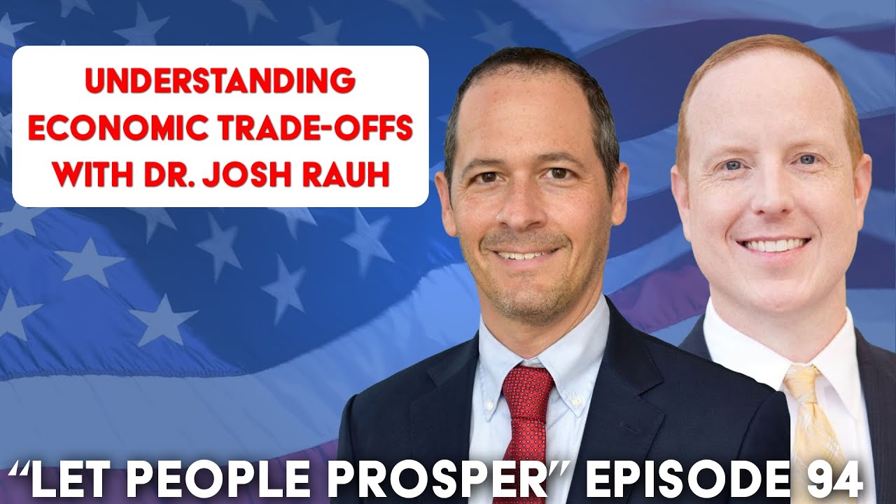 Understanding Economic Trade-Offs with Dr. Josh Rauh | Let People Prosper Ep. 94