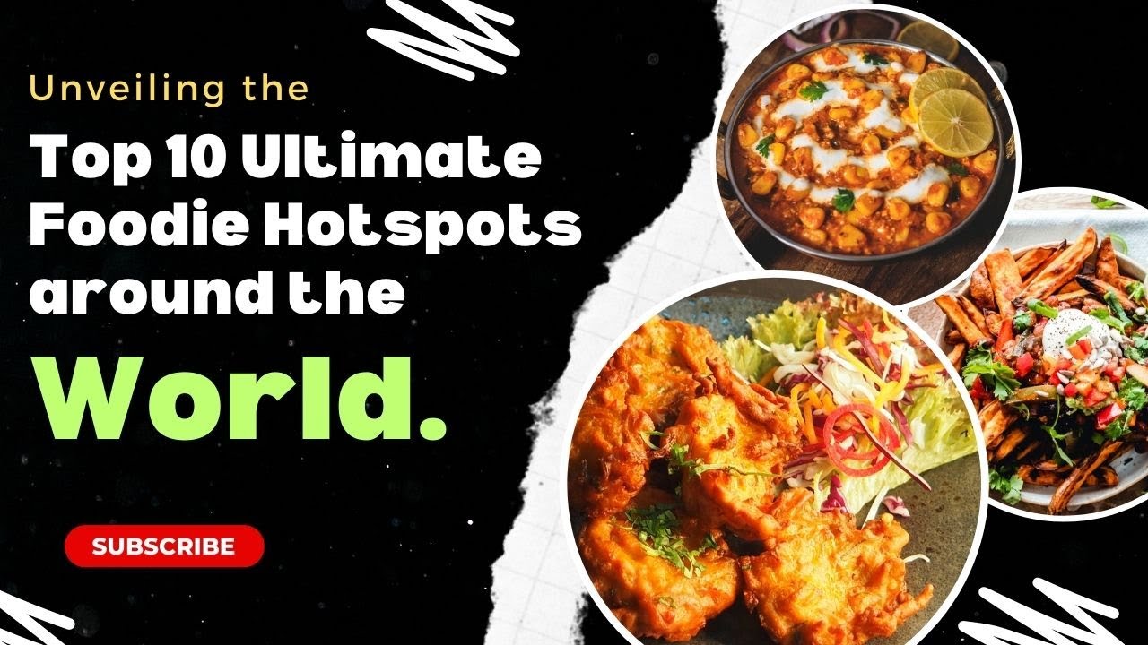 Food Lover's Paradise: Unveiling the Top 10 Ultimate Foodie Hotspots around the World