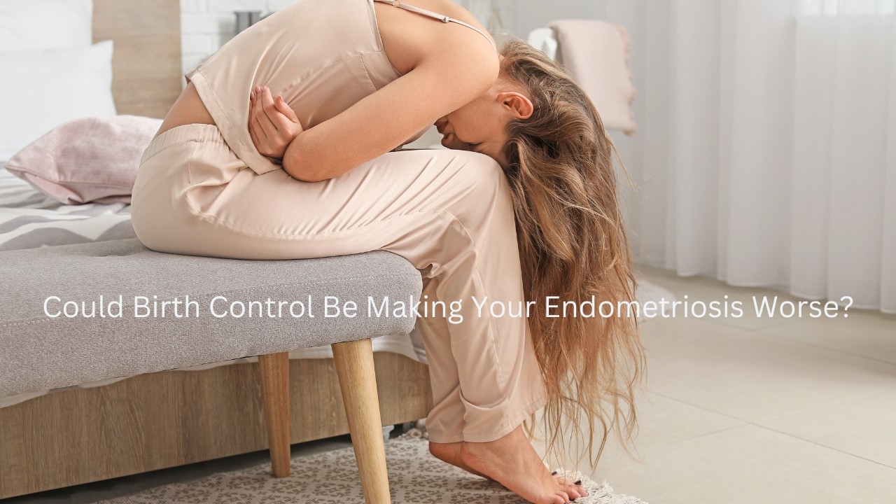 Dr. Tara Reveals: Birth Control Could Worsen Endometriosis