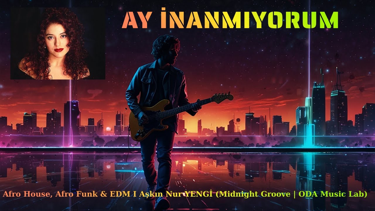 AY İNANMIYORUM - Afro House, Afro Funk & EDM I Aşkın Nur YENGİ (Midnight Groove | ODA Music Lab)