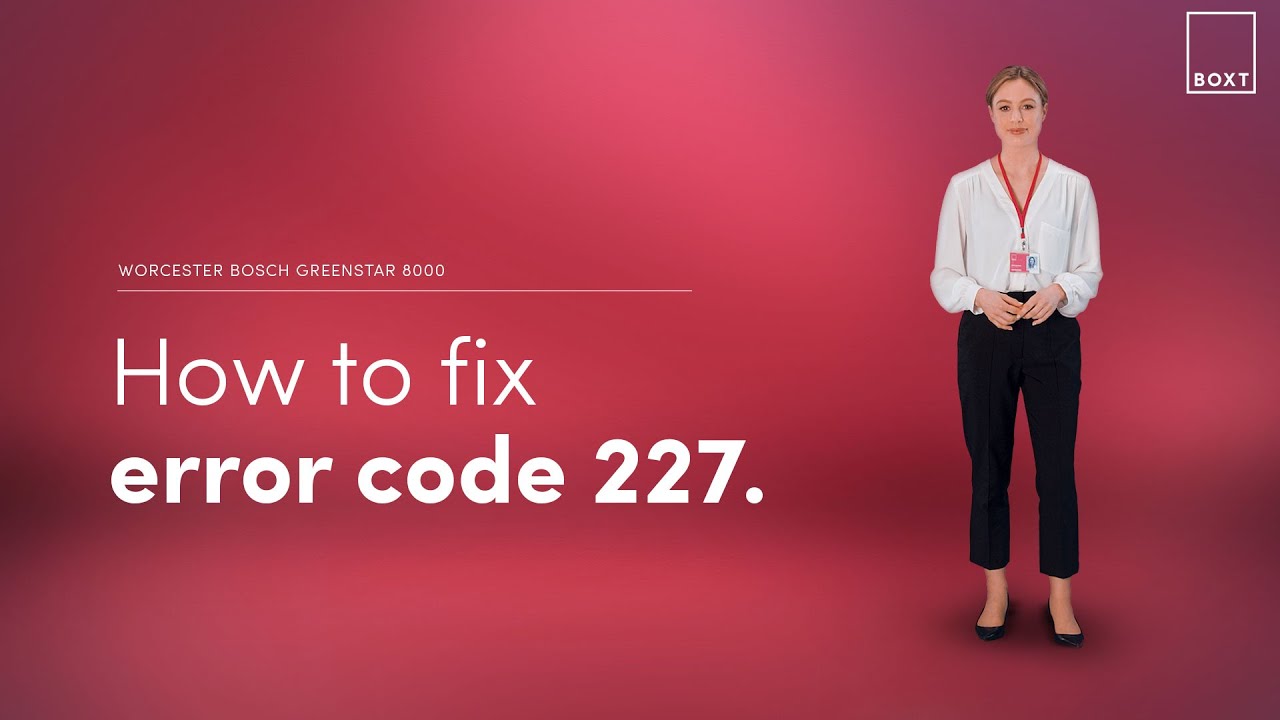 How to fix: Worcester Bosch Greenstar 8000 boiler 227 error code | BOXT Boilers