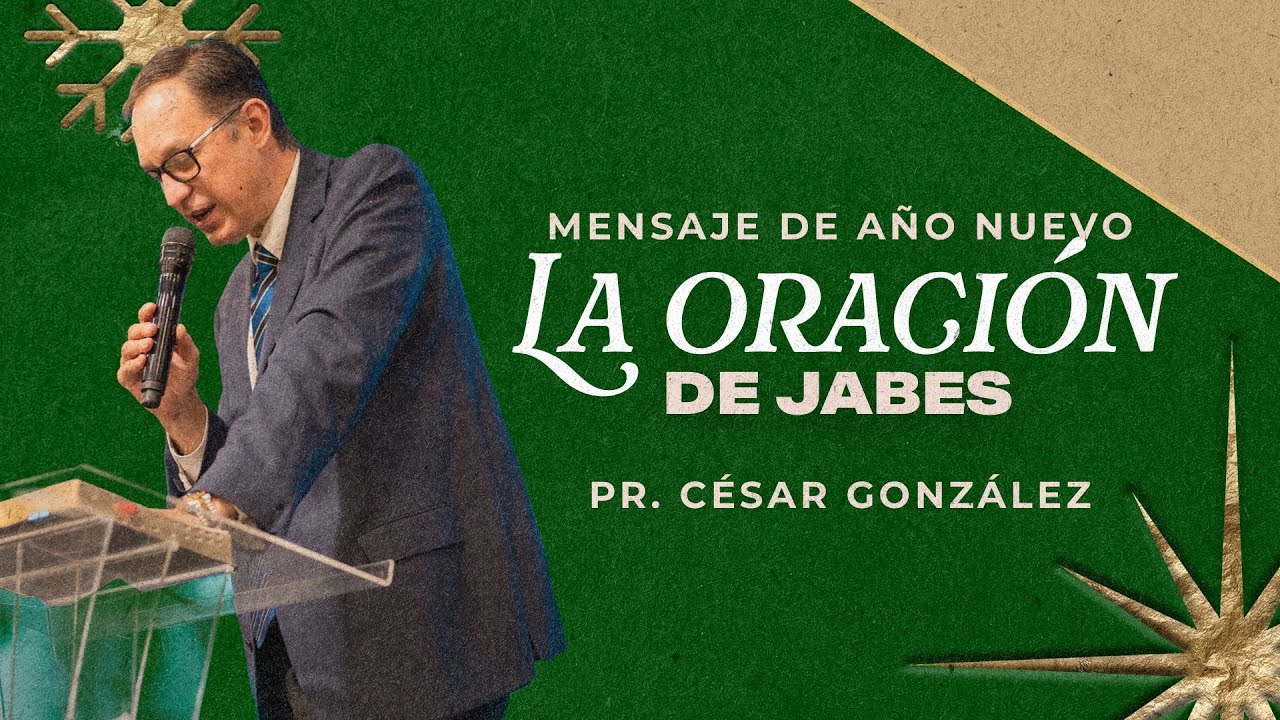 Mensaje de año nuevo: La oración de Jabes | Pr. César González | VNPEM Norte