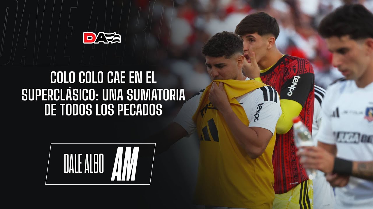 ⚪⚫ DaleAlbo AM EN VIVO | Los ecos de la DERROTA de COLO COLO ante UNIVERSIDAD DE CHILE en el clásico