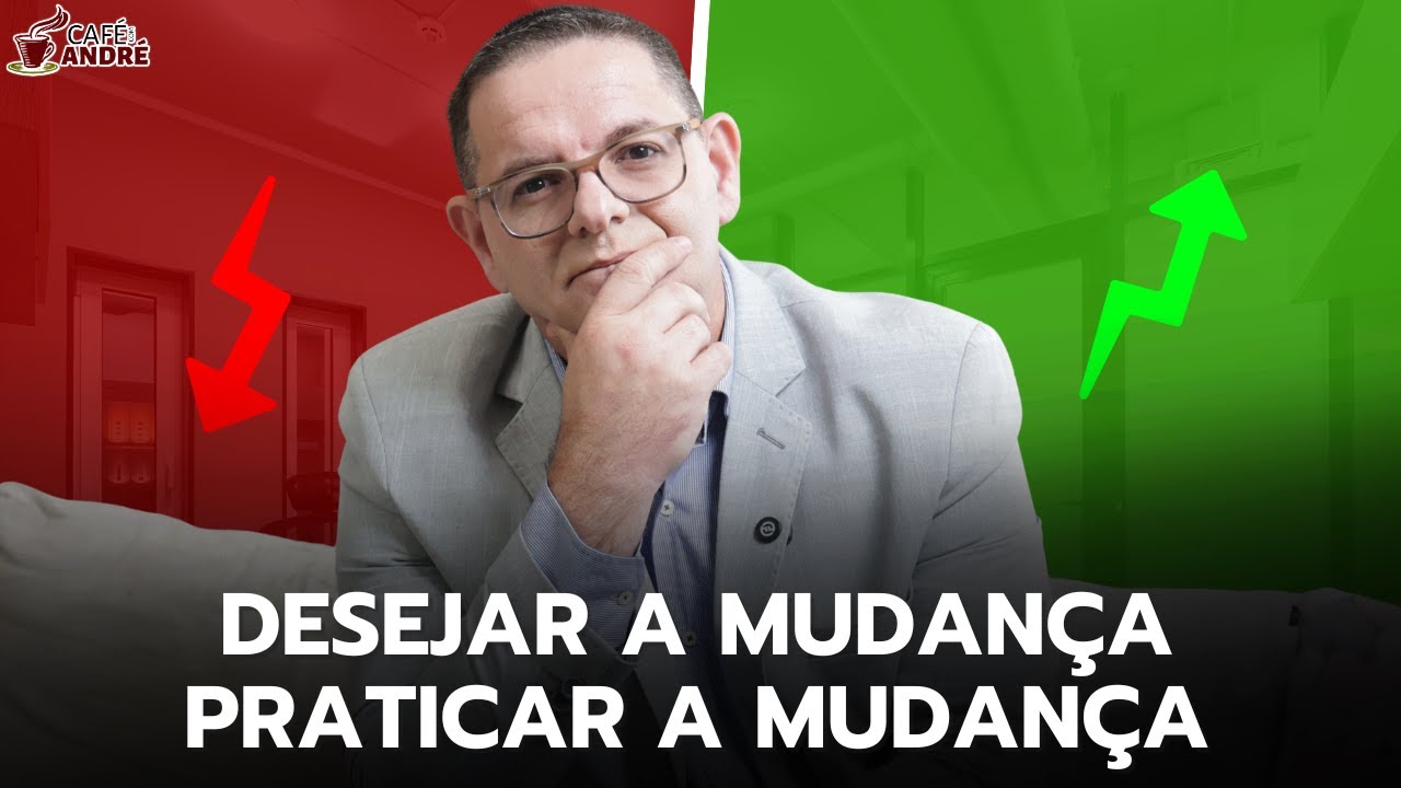 A DIFERENÇA ENTRE DESEJAR MUDANÇA E PRATICAR MUDANÇA | CAFÉ COM ANDRÉ # 952