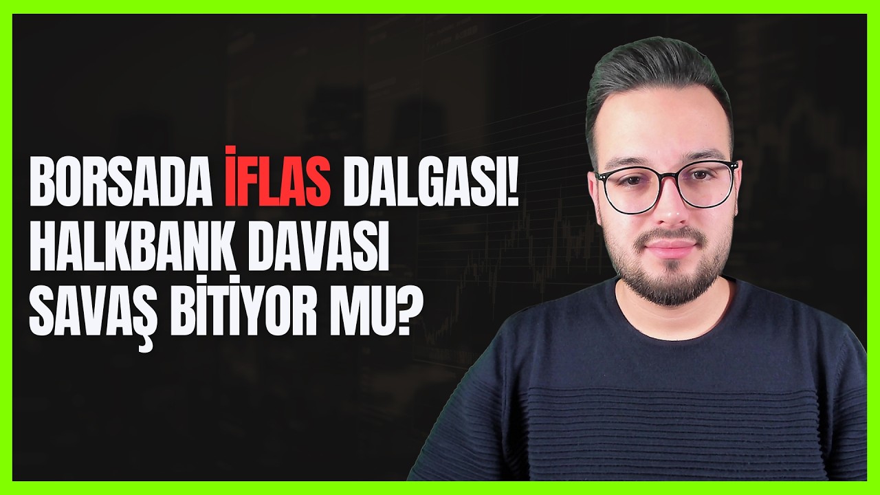 Borsada İflas Dalgası Var | HalkBank Davası Çözülüyor | Savaş Bitiyor Mu?