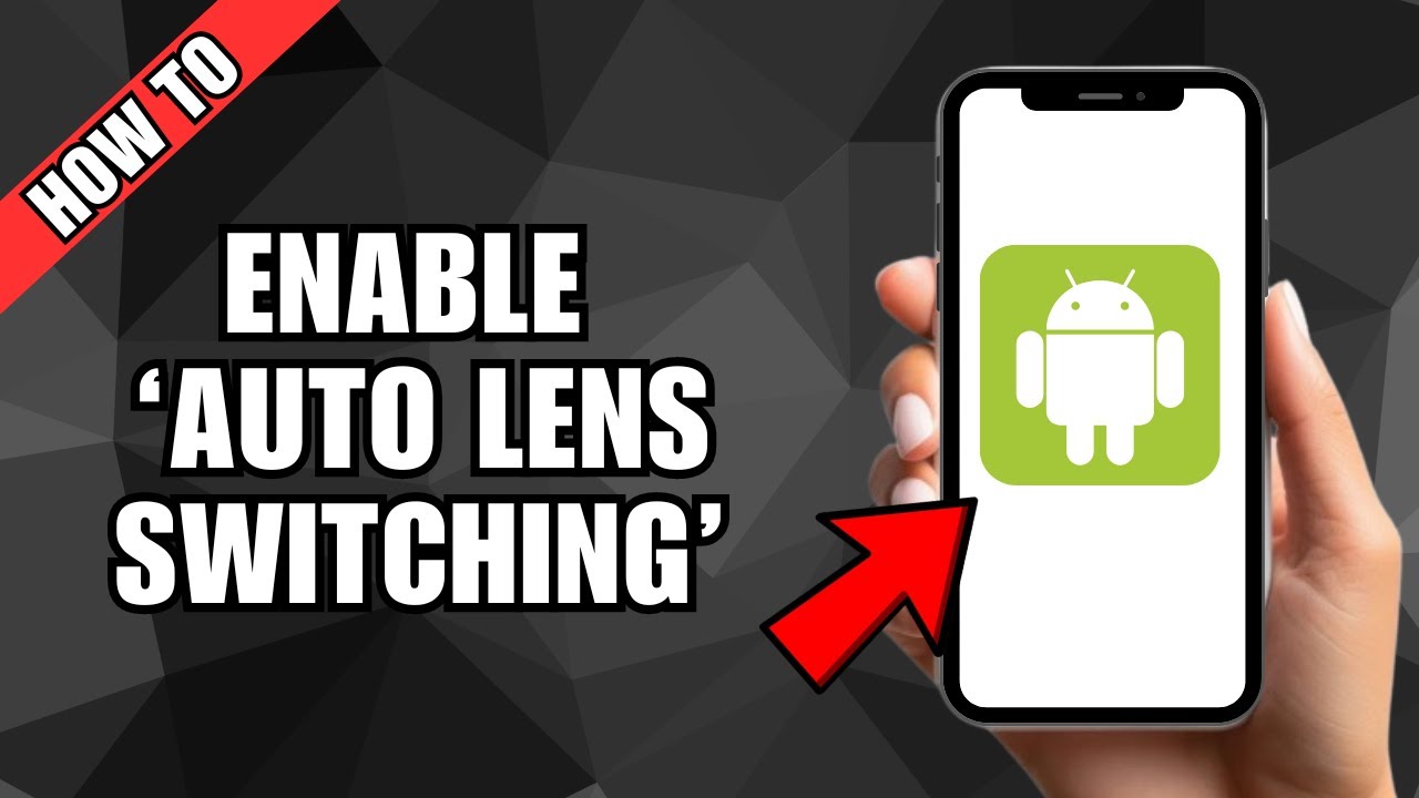 How To Turn On Auto Lens Switching On Android