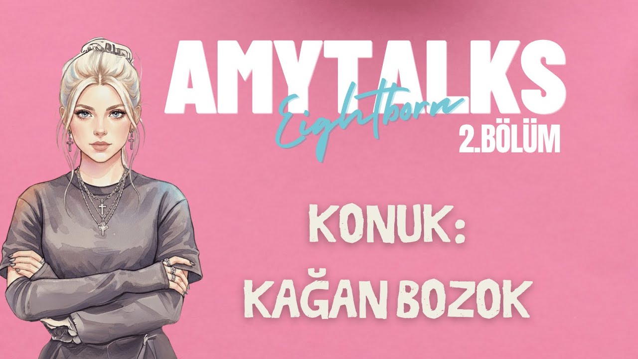 🎙️ Amy Talks #2 | Kağan Bozok ile En Merak Edilenler | Eightborn Next @Khonus
