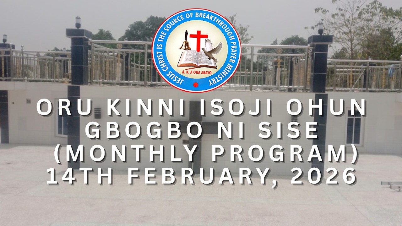 ORU KINNI ISOJI OHUN GBOGBO NI SISE (MONTHLY PROGRAM) 14TH FEBUARY, 2026