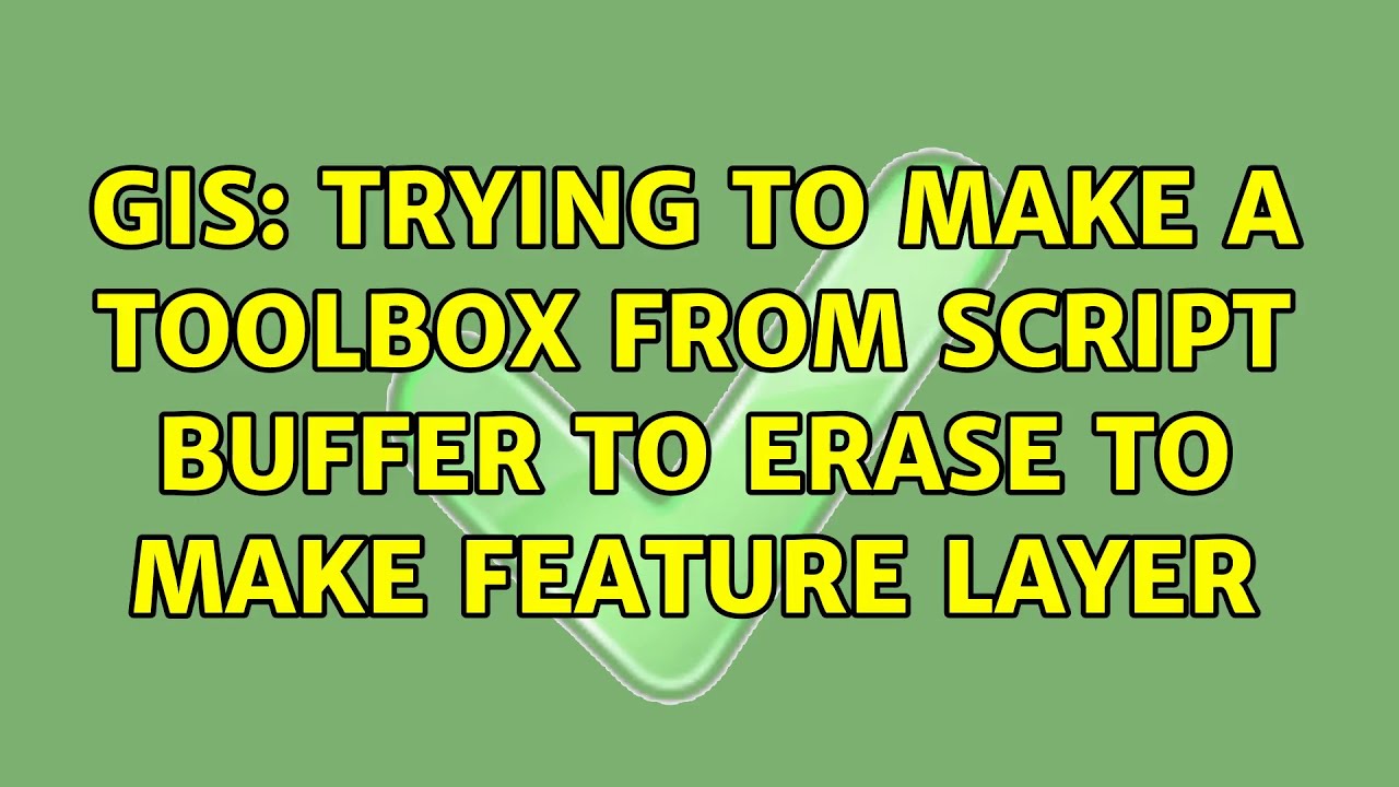 GIS: Trying to make a toolbox from script buffer to erase to make feature layer (2 Solutions!!)