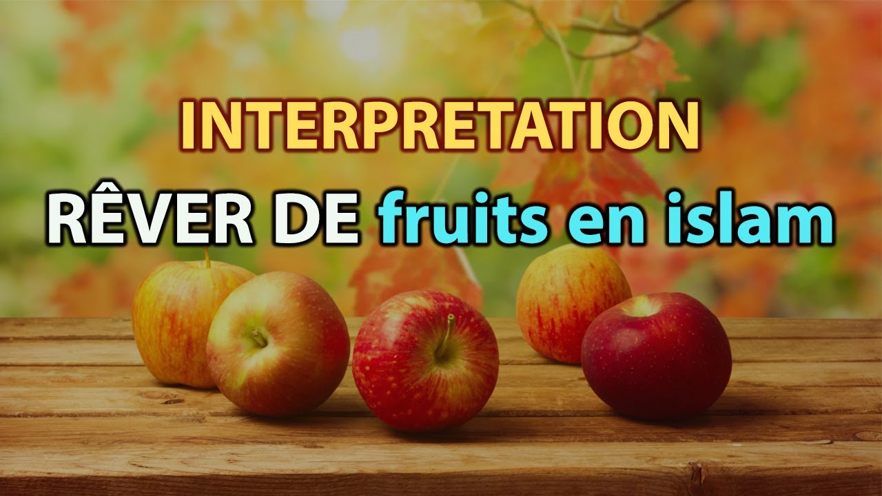 R&ecirc;ver de fruits en islam | signification des reves | interpretation des reves | dream interpretation