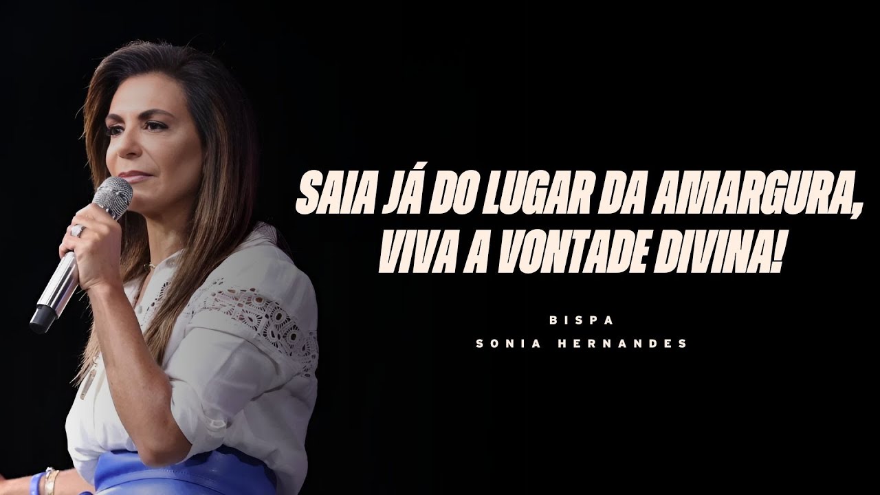 SAIA JÁ DO LUGAR DA AMARGURA, VIVA A VONTADE DIVINA! | BISPA SONIA HERNANDES
