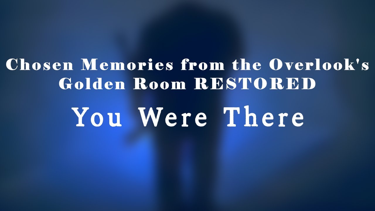You Were There (Chosen Memories From The Overlook's Golden Room RESTORED)