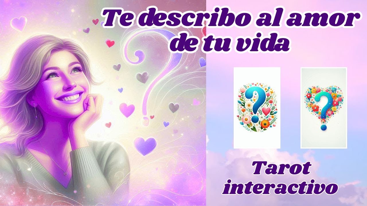 TE DESCRIBO AL AMOR DE TU VIDA 💕TAROT INTERACTIVO