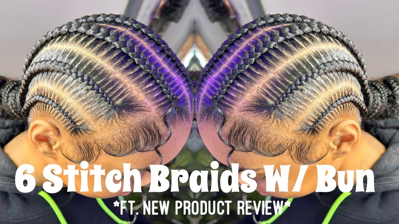 6 Stitch Braids W/ Bun | Featuring A New Product Review!