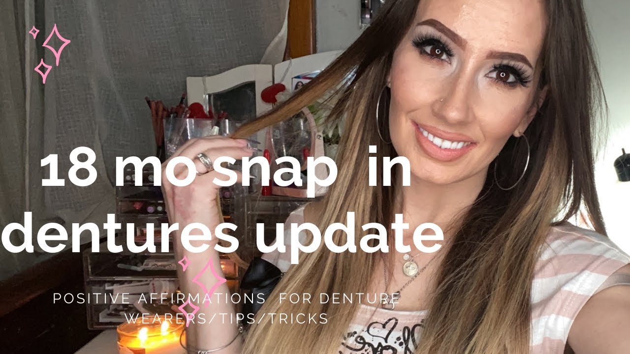 18 month snap in denture update & Positive affirmations&how I remove my upper!