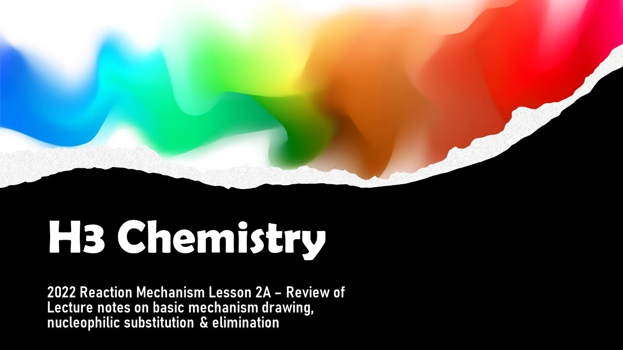 [H3 Chemistry] 2022 Reaction Mechanism Lesson 2A - Review of Lecture Notes 1
