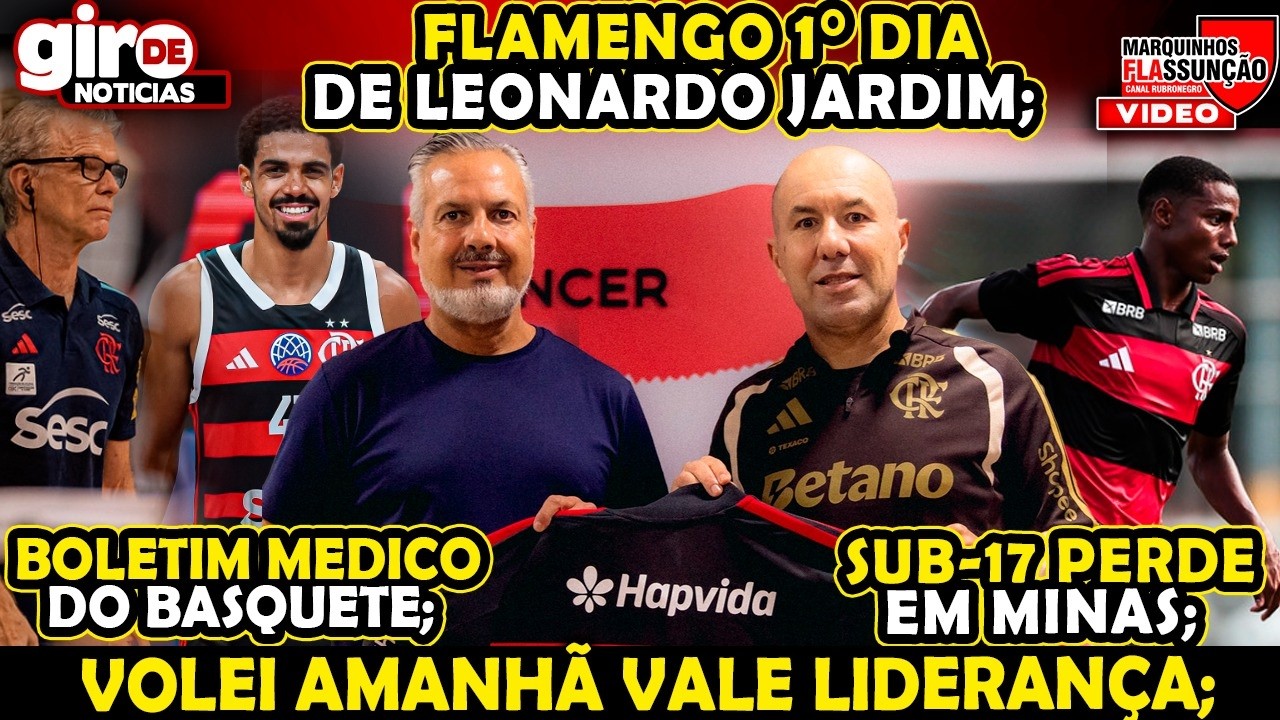FLAMENGO JÁ TREINOU COM LEONARDO JARDIM, BOLETIM MÉDICO DO BASQUETE, SUB-17 PERDE EM BELO HORIZONTE