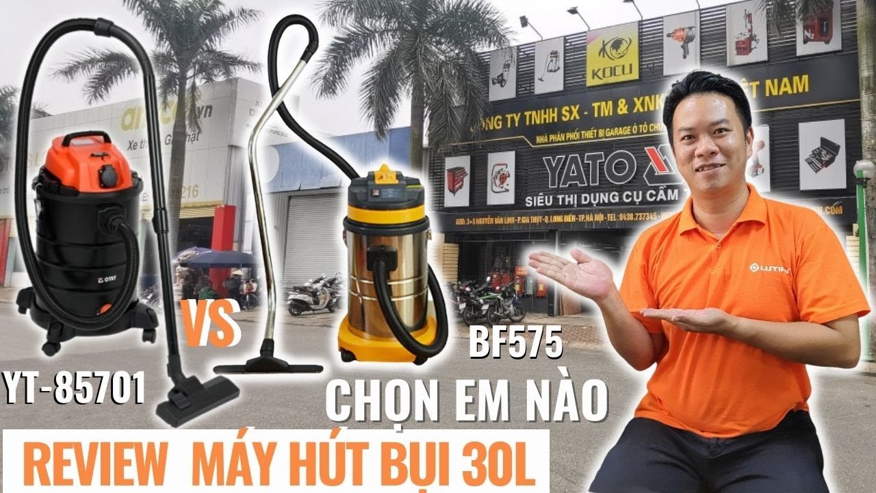 REVIEW | MÁY HÚT BỤI 30L YATO YT-85701 VÀ CAMRY BF575 CÓ NHỮNG ƯU ĐIỂM GÌ?