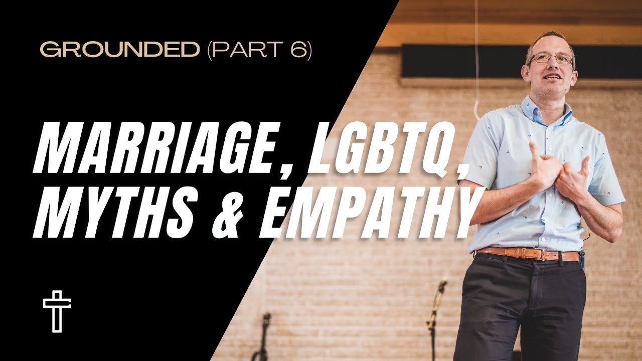 Marriage, LGBTQ, Myths & Empathy | Grounded (Part 6) | Pastor Kris Duerksen