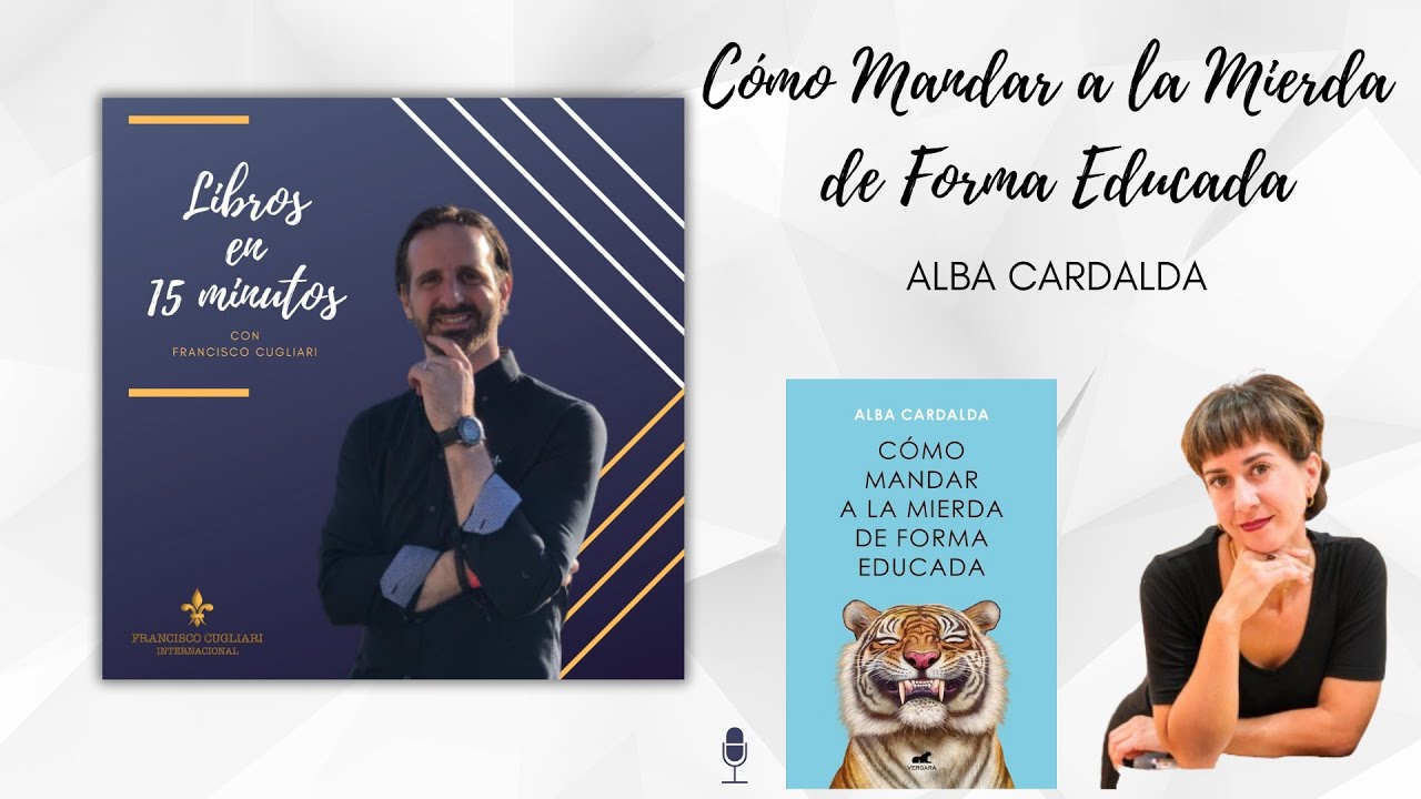 Cómo mandar a la mierda de forma educada - Alba Cardalda - Libros en 15 minutos - Ep#4 /T.3
