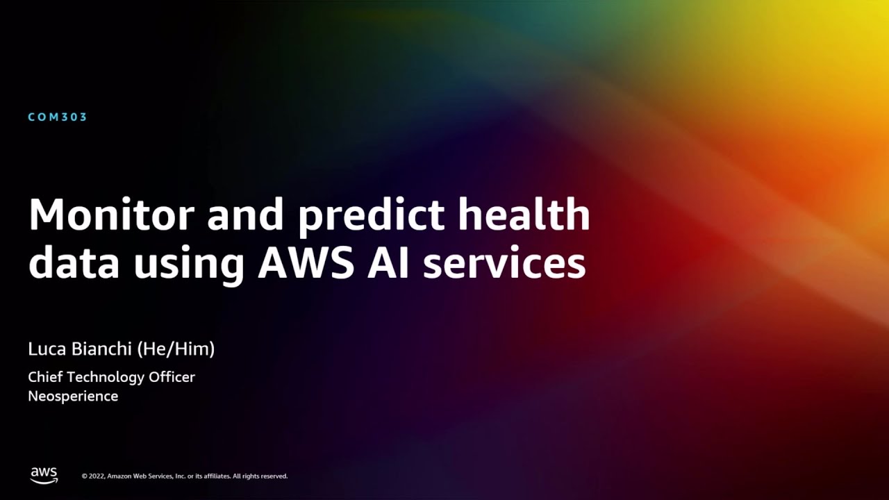 AWS re:Invent 2022 - Monitor and predict health data using AWS AI services (COM303)
