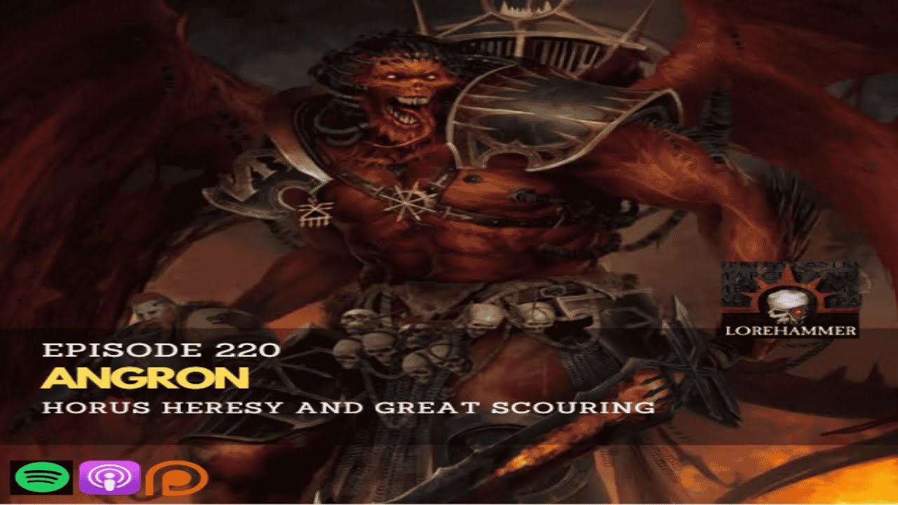 220 - Angron, Horus Heresy and Great Scouring