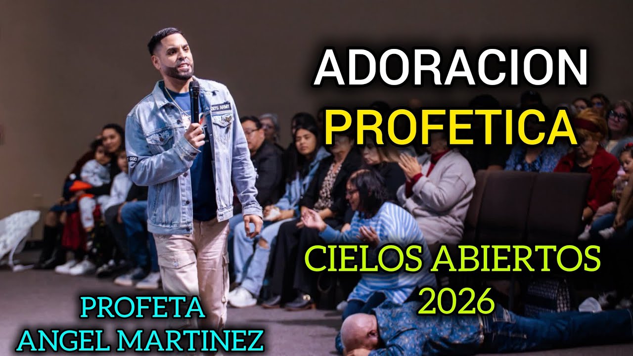 PROFETA ANGEL MARTINEZ - ADORACION PROFÈTICA / CIELOS ABIERTOS 2026