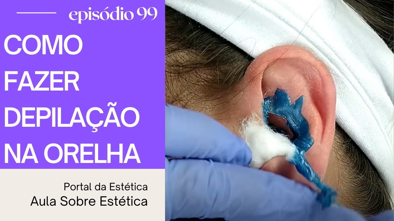 FORMA CORRETA DE FAZER DEPILA&Ccedil;&Atilde;O NA ORELHA