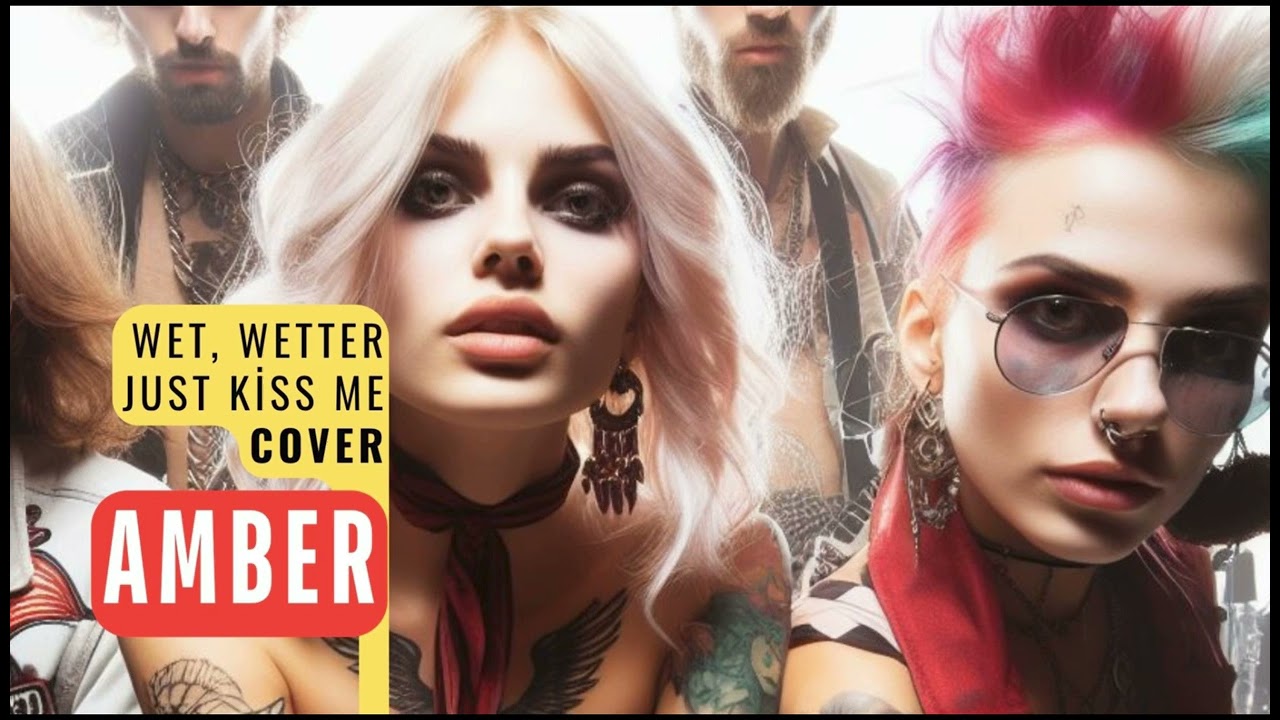 Wet, wetter, just kiss me  COVER / AMBER / AI WORLD RADIO