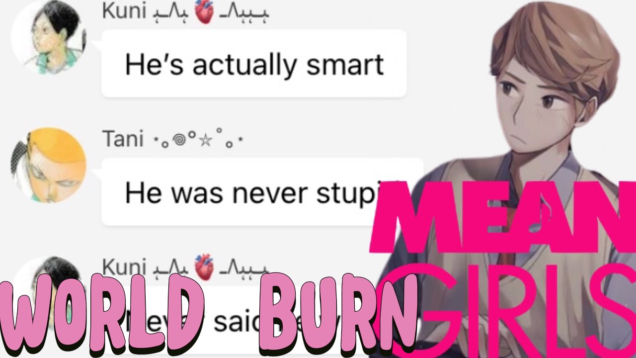 World Burn|Haikyuu Texts|Mean Girls
