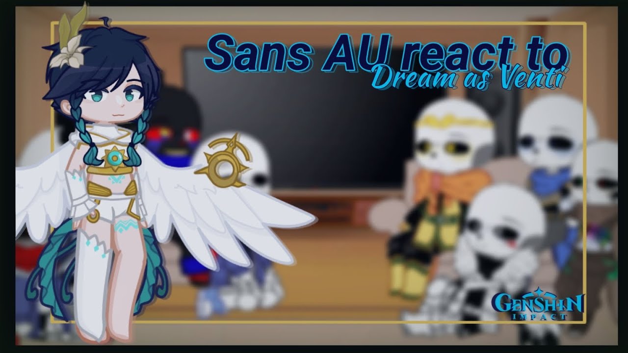 Sans AU react to Dream sans as Venti • [Undertale AU x Genshin Impact] •