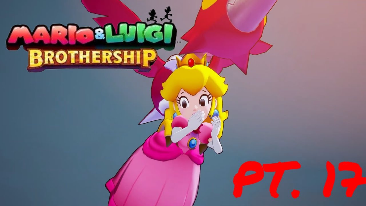 Mario & Luigi Brothership Lets Play PT. 17: Peach got Kidnapped...On her Own!