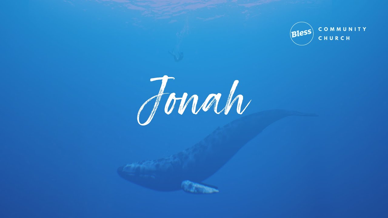Bless Community Church - Jonah