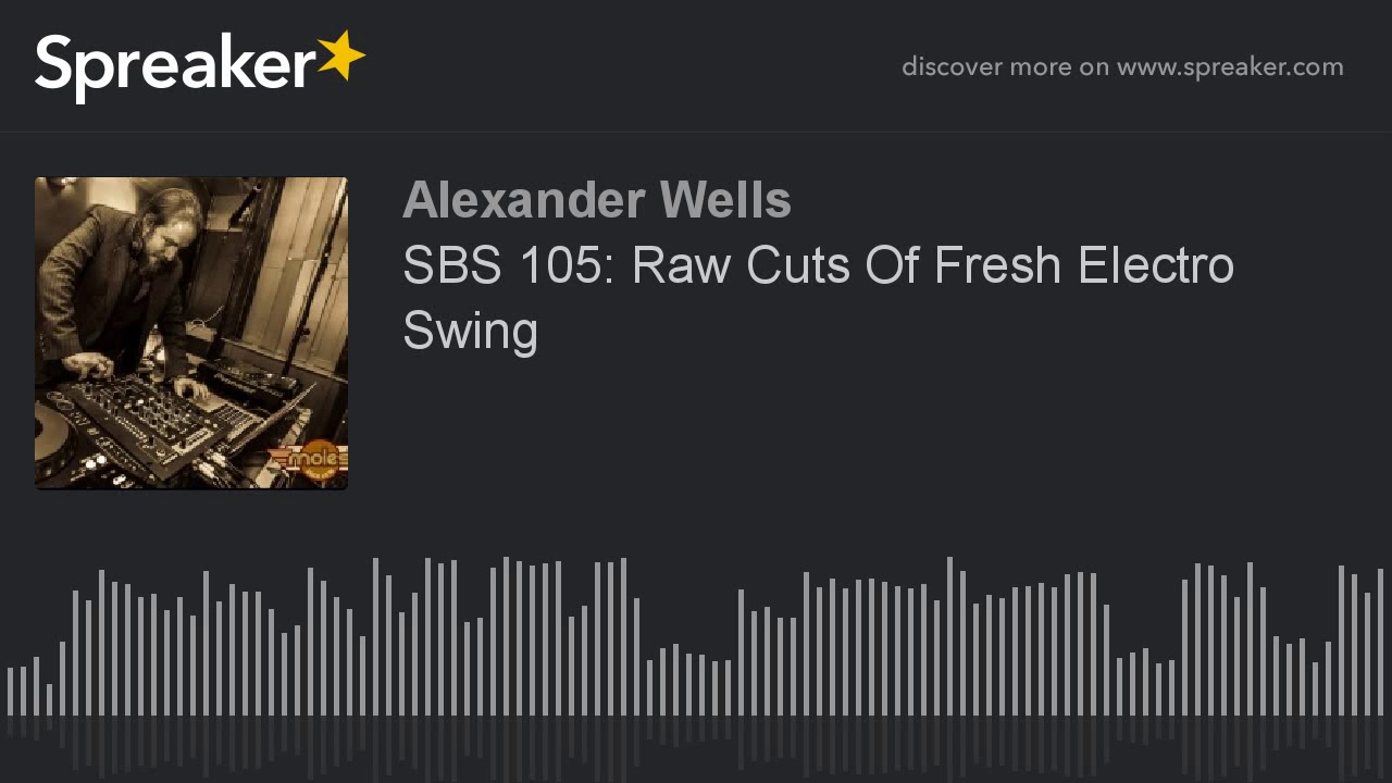 SBS 105: Raw Cuts Of Fresh Electro Swing (part 2 of 5)
