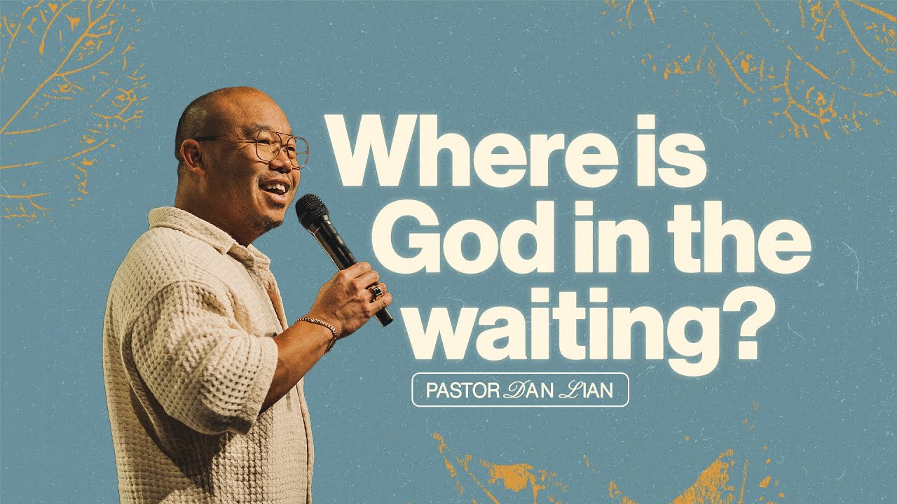 Where is God in the Waiting? | Pastor Dan Lian | Journey Church